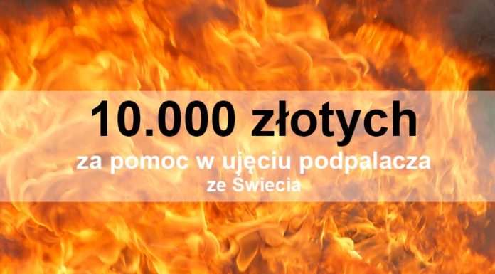 10.000 złotych nagrody za pomoc w ujęciu podpalacza ze Świecia